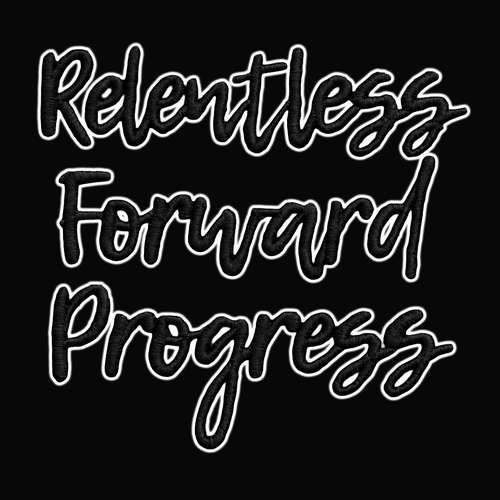 Relentless Forward Progress